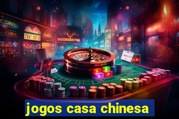 jogos casa chinesa